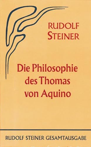 Die Philosophie des Thomas von Aquino: Drei Vorträge, Dornach 1920 (Rudolf Steiner Gesamtausgabe: Schriften und Vorträge) von Steiner Verlag, Dornach