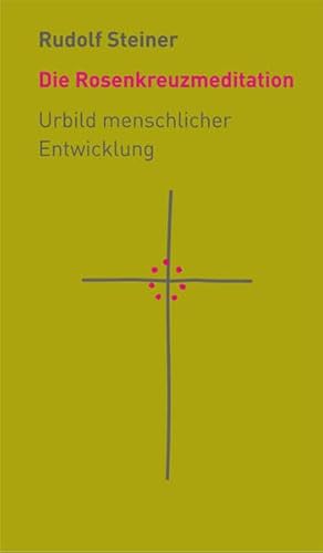 Die Rosenkreuzmeditation: Urbild menschlicher Entwicklung (Die kleinen Begleiter) von Rudolf Steiner Verlag