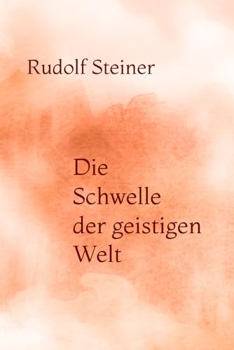 Die Schwelle der geistigen Welt Die Schwelle der geistigen Welt