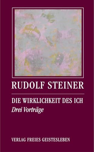 Die Wirklichkeit des Ich: Drei Vorträge Die Wirklichkeit des Ich: Drei Vorträge von Freies Geistesleben