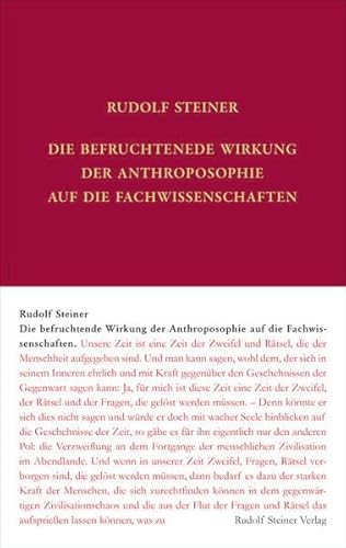 Die befruchtende Wirkung der Anthroposophie auf die Fachwissenschaften: Vorträge zum Zweiten anthroposophischen Hochschulkurs vom 3. bis 10. April ... Gesamtausgabe: Schriften und Vorträge)