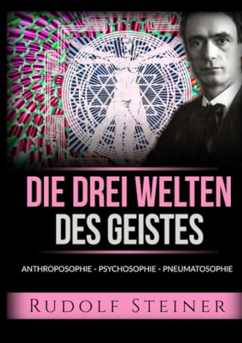 Die drei welten des geistes: Anthroposophie - Psychosophie - Pneumatosophie