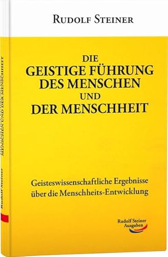 Die geistige Führung des Menschen und der Menschheit: Geisteswissenschaftliche Ergebnisse über die Menschheits-Entwicklung (Werke)