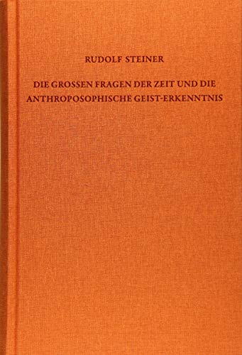 Die großen Fragen der Zeit und die anthroposophische Geist-Erkenntnis: 19 öffentliche Vorträge, zwei Autoreferate sowie Diskussionen und ... Gesamtausgabe: Schriften und Vorträge)