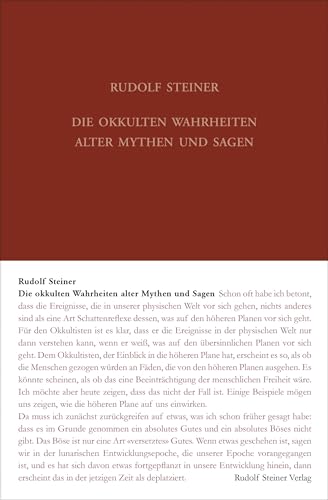 Die okkulten Wahrheiten alter Mythen und Sagen: Griechische und germanische Mythologie. Richard Wagner im Lichte der Geisteswissenschaft. Sechzehn ... Gesamtausgabe: Schriften und Vorträge)