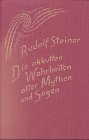 Die okkulten Wahrheiten alter Mythen und Sagen: Griechische und germanische Mythologie. Über Richard Wagners Musikdramen. 16 Vorträge (Hörernotizen), ... den Jahren 1904, 1905 und 1907 (Hörernotizen)