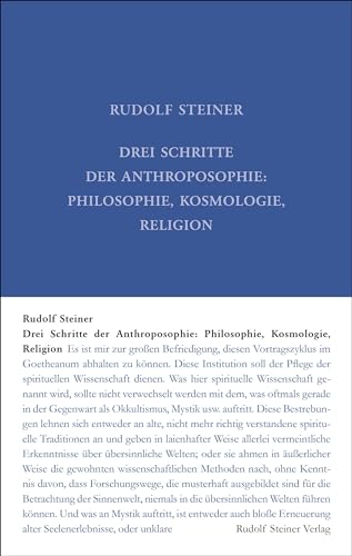 Drei Schritte der Anthroposophie: Philosophie, Kosmologie, Religion. Zehn Autoreferate zum Französischen Kurs am Goetheanum Dornach 6.-15. September ... Gesamtausgabe: Schriften und Vorträge)