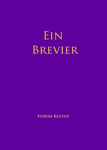 Ein BREVIER: für ein freies, anthroposophisch und sakramental vertieftes Üben Ein BREVIER: für ein freies, anthroposophisch und sakramental vertieftes Üben