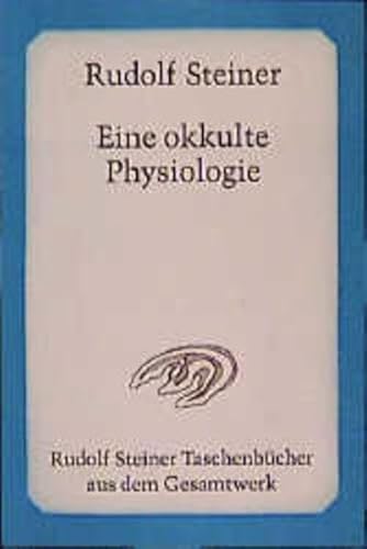 Eine okkulte Physiologie: 9 Vorträge, mit einem Sondervortrag, Prag 1911 (Rudolf Steiner Taschenbücher aus dem Gesamtwerk)