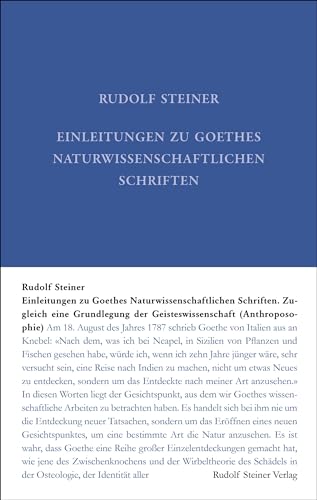 Einleitungen zu Goethes Naturwissenschaftlichen Schriften: Zugleich eine Grundlegung der Geisteswissenschaft (Anthroposophie) (Rudolf Steiner Gesamtausgabe: Schriften und Vorträge) von Steiner Verlag, Dornach