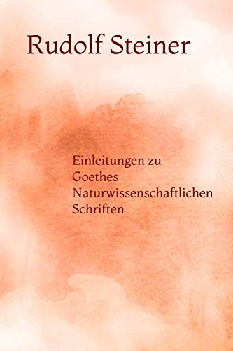 Einleitungen zu Goethes Naturwissenschaftlichen Schriften Einleitungen zu Goethes Naturwissenschaftlichen Schriften