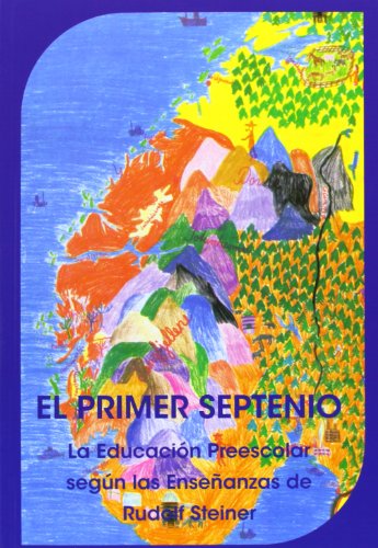 El primer septenio : la educación preescolar según las enseñanzas de Rudolf Steiner