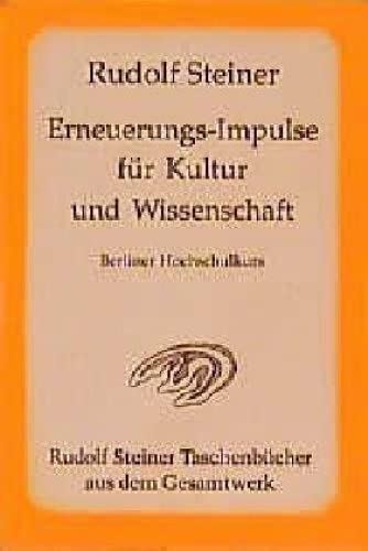 Erneuerungs-Impulse für Kultur und Wissenschaft: Berliner Hochschulkurs. 7 Vorträge Berlin, 1922, 1 Bericht Dornach 1922 (Rudolf Steiner Taschenbücher aus dem Gesamtwerk)