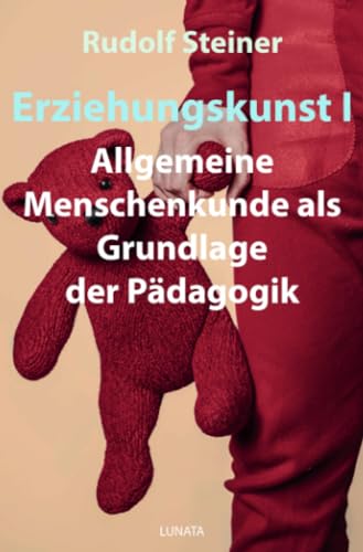 Erziehungskunst I: Allgemeine Menschenkunde als Grundlage der Pädagogik von epubli