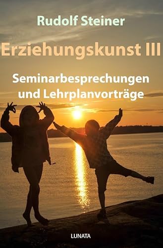 Erziehungskunst III: Seminarbesprechungen und Lehrplanvorträge