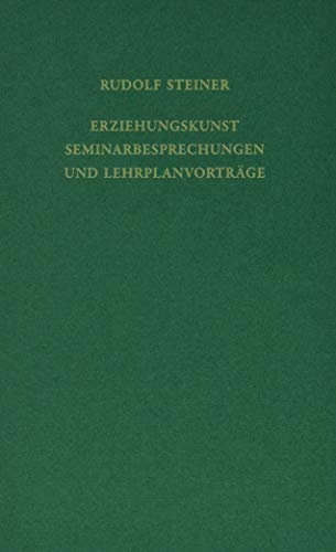 Erziehungskunst. Seminarbesprechungen und Lehrplanvorträge: Stuttgart 1919. Schulungskurs für Lehrer, Teil III (Rudolf Steiner Gesamtausgabe: Schriften und Vorträge)