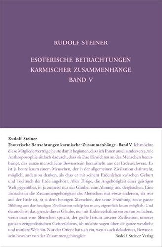 Esoterische Betrachtungen karmischer Zusammenhänge: Fünfter Band. Sechzehn Vorträge, Prag, Paris, Breslau 1924 (Rudolf Steiner Gesamtausgabe: Schriften und Vorträge)