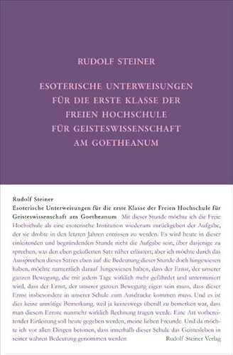 Esoterische Unterweisungen für die erste Klasse der Freien Hochschule für Geisteswissenschaft am Goetheanum 1924: Neunzehn Stunden und sieben ... Gesamtausgabe: Schriften und Vorträge)