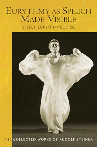 Eurythmy as Speech Made Visible: Speech Eurythmy Course (Cw 279) (Collected Works of Rudolf Steiner) von Rudolf Steiner Press