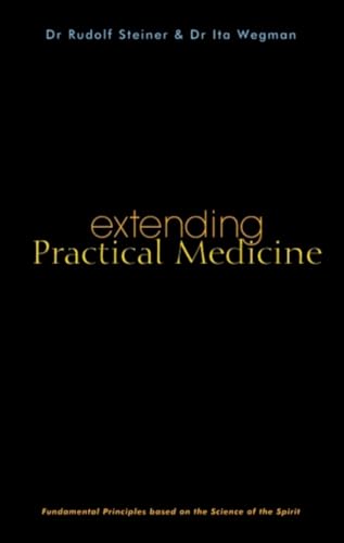 Extending Practical Medicine: Fundamental Principles Based on the Science of the Spirit: Fundamental Principles Based on the Science of the Spirit (Cw 27)