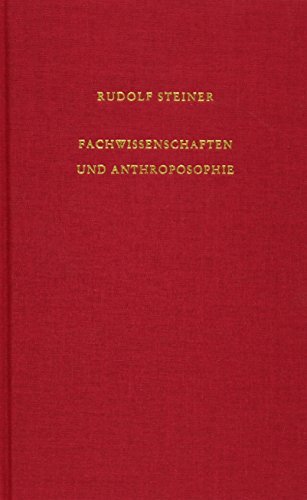 Fachwissenschaften und Anthroposophie: Acht Vorträge, zwölf Fragenbeantwortungen und ein Schlusswort in Dornach und Stuttgart 1920 sowie ein ... Gesamtausgabe: Schriften und Vorträge)