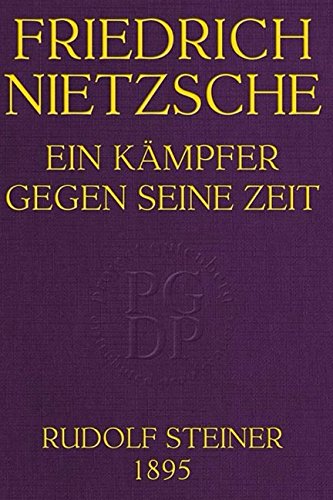 Friedrich Nietzsche: Ein Kämpfer Gegen Seine Zeit Friedrich Nietzsche: Ein Kämpfer Gegen Seine Zeit