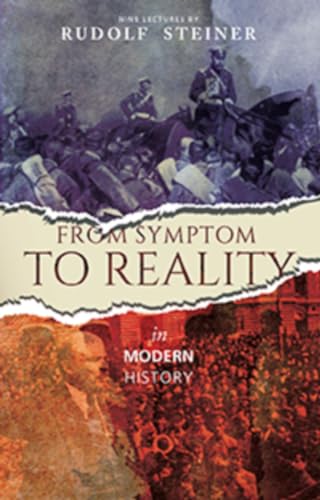 From Symptom to Reality: In Modern History: Nine lectures given in Dornach between 18 October and 3 November 1918: (Cw 185)