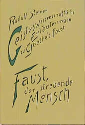 Geisteswissenschaftliche Erläuterungen zu Goethes 'Faust', 2 Bde., Bd.1, Faust, der strebende Mensch: Vierzehn Vorträge, Berlin 1911, Dornach ... Gesamtausgabe: Schriften und Vorträge)