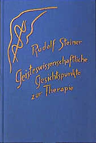 Geisteswissenschaftliche Gesichtspunkte zur Therapie: Neun Vorträge, Dornach 1921 (Rudolf Steiner Gesamtausgabe: Schriften und Vorträge) von Rudolf Steiner Verlag