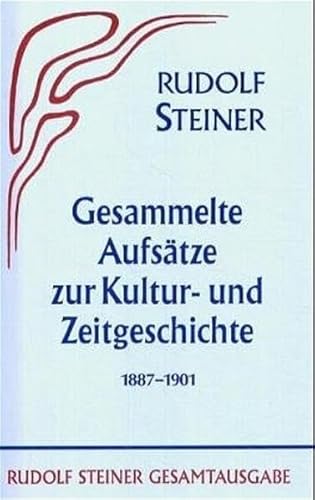 Gesammelte Aufsätze zur Kultur- und Zeitgeschichte 1887-1901 (Rudolf Steiner Gesamtausgabe: Schriften und Vorträge)