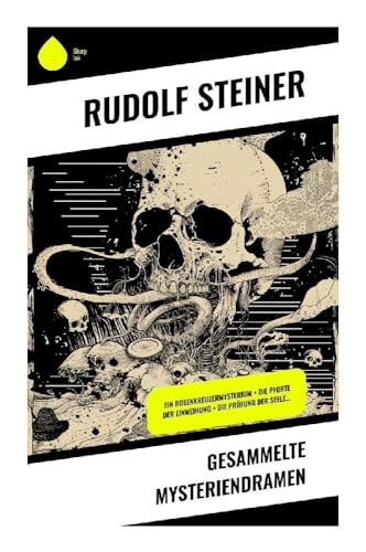 Gesammelte Mysteriendramen: Ein Rosenkreuzermysterium + Die Pforte der Einweihung + Die Prüfung der Seele… Gesammelte Mysteriendramen: Ein Rosenkreuzermysterium + Die Pforte der Einweihung + Die Prüfung der Seele… von Sharp Ink