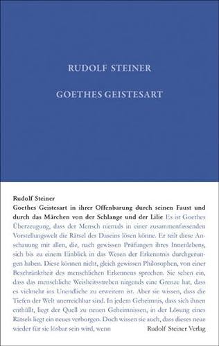 Goethes Geistesart in ihrer Offenbarung durch seinen "Faust" und durch das Märchen "Von der Schlagen und der Lilie" (Rudolf Steiner Gesamtausgabe: Schriften und Vorträge)