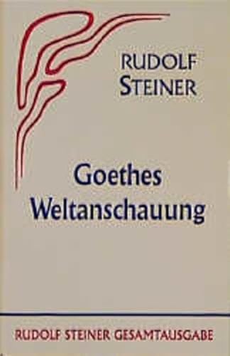 Goethes Weltanschauung (Rudolf Steiner Gesamtausgabe: Schriften und Vorträge)
