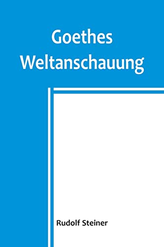 Goethes Weltanschauung Goethes Weltanschauung