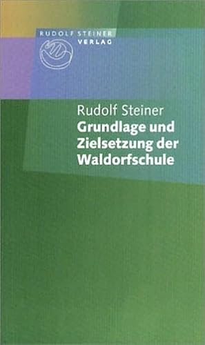 Grundlage und Zielsetzung der Waldorfschule: Drei Aufsätze 1919/1920 (aus GA 24)