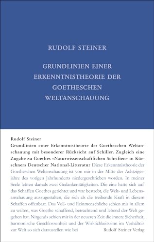 Grundlinien einer Erkenntnistheorie der Goetheschen Weltanschauung mit besonderer Rücksicht auf Schiller: Zugleich eine Zugabe zu "Goethes ... Gesamtausgabe: Schriften und Vorträge)