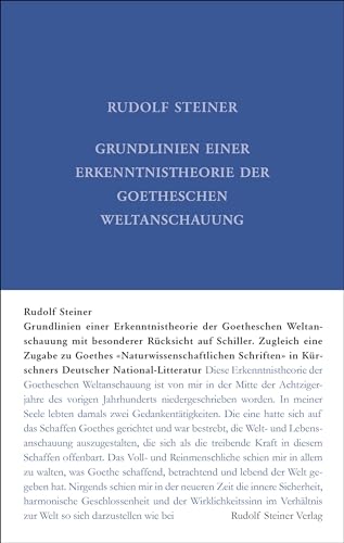 Grundlinien einer Erkenntnistheorie der Goetheschen Weltanschauung mit besonderer Rücksicht auf Schiller: Zugleich eine Zugabe zu "Goethes ... Gesamtausgabe: Schriften und Vorträge) von Steiner Verlag, Dornach