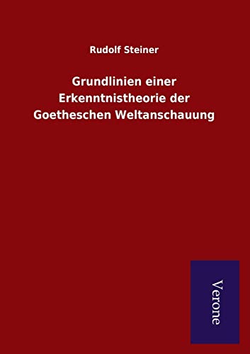 Grundlinien einer Erkenntnistheorie der Goetheschen Weltanschauung Grundlinien einer Erkenntnistheorie der Goetheschen Weltanschauung von Salzwasser-Verlag Gmbh
