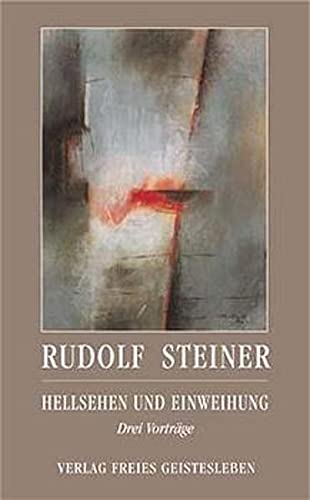 Hellsehen und Einweihung: Drei Vorträge (Rudolf Steiner - Einblicke)