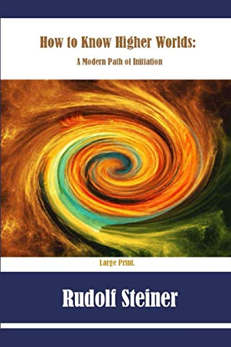 How to Know Higher Worlds: A Modern Path of Initiation: Large Print
