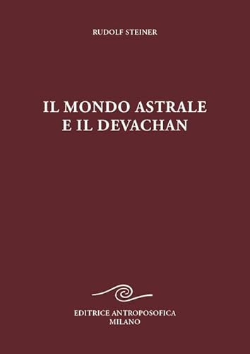 Il mondo astrale e il devachan Il mondo astrale e il devachan von Editrice Antroposofica