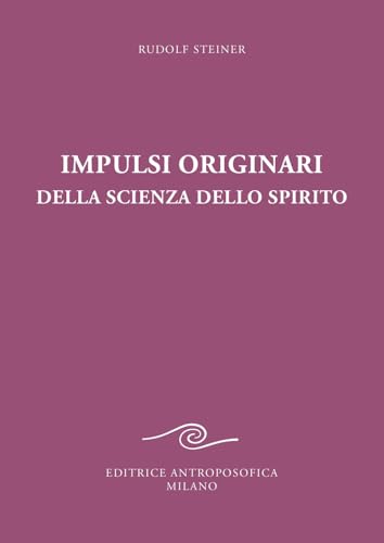 Impulsi originari della scienza dello spirito. Esoterismo cristiano alla luce della nuova conoscenza spirituale Impulsi originari della scienza dello spirito. Esoterismo cristiano alla luce della nuova conoscenza spirituale von Editrice Antroposofica
