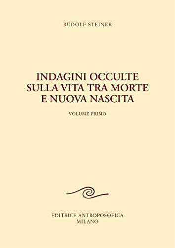 Indagini occulte sulla vita tra morte e nuova nascita (Vol. 1) von Editrice Antroposofica