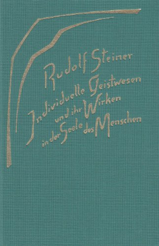 Individuelle Geistwesen und ihr Wirken in der Seele des Menschen: 9 Vorträge, 1917 in verschiedenen Städten. (Geistige Wesen und ihre Wirkungen, 2): 9 Vorträge, St. Gallen, Zürich u. Dornach 1917.