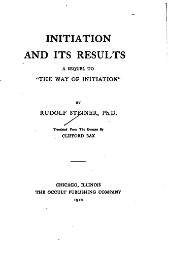 Initiation and Its Results, A Sequel to The Way of Initiation Initiation and Its Results, A Sequel to The Way of Initiation