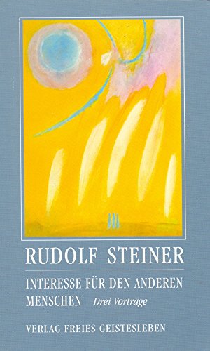 Interesse für den anderen Menschen: Drei Vorträge (Rudolf Steiner - Einblicke)
