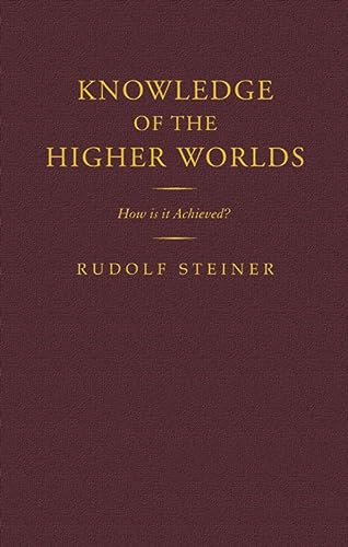 Knowledge of the Higher Worlds: How is it Achieved?: How Is It Achieved? (Cw 10)