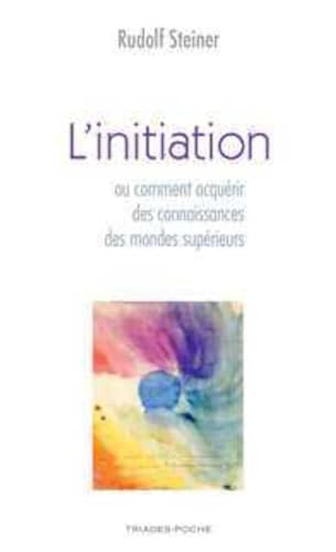 L'Initiation ou Comment acquÿ©rir des connaissances sur les mondes supÿ©rieurs