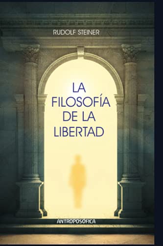La filosofía de la libertad: Elementos básicos de una cosmovisión moderna del mundo La filosofía de la libertad: Elementos básicos de una cosmovisión moderna del mundo