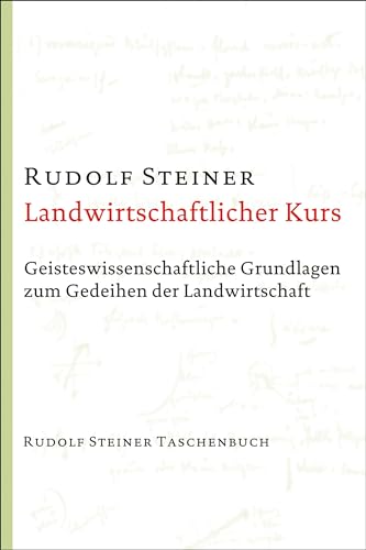 Landwirtschaftlicher Kurs: Geisteswissenschaftliche Grundlagen zum Gedeihen der Landwirtschaft (Rudolf Steiner Taschenbücher aus dem Gesamtwerk) von Steiner Verlag, Dornach